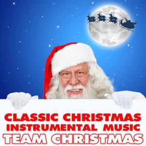 อัลบัม Classic Christmas Instrumental Music ศิลปิน Team Christmas