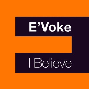 ดาวน์โหลดและฟังเพลง I Believe (12" Mix) พร้อมเนื้อเพลงจาก E'voke