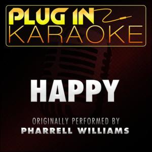 ดาวน์โหลดและฟังเพลง Happy (Originally Performed by Pharrell Williams) (Karaoke Instrumental Version) พร้อมเนื้อเพลงจาก Plug In Karaoke