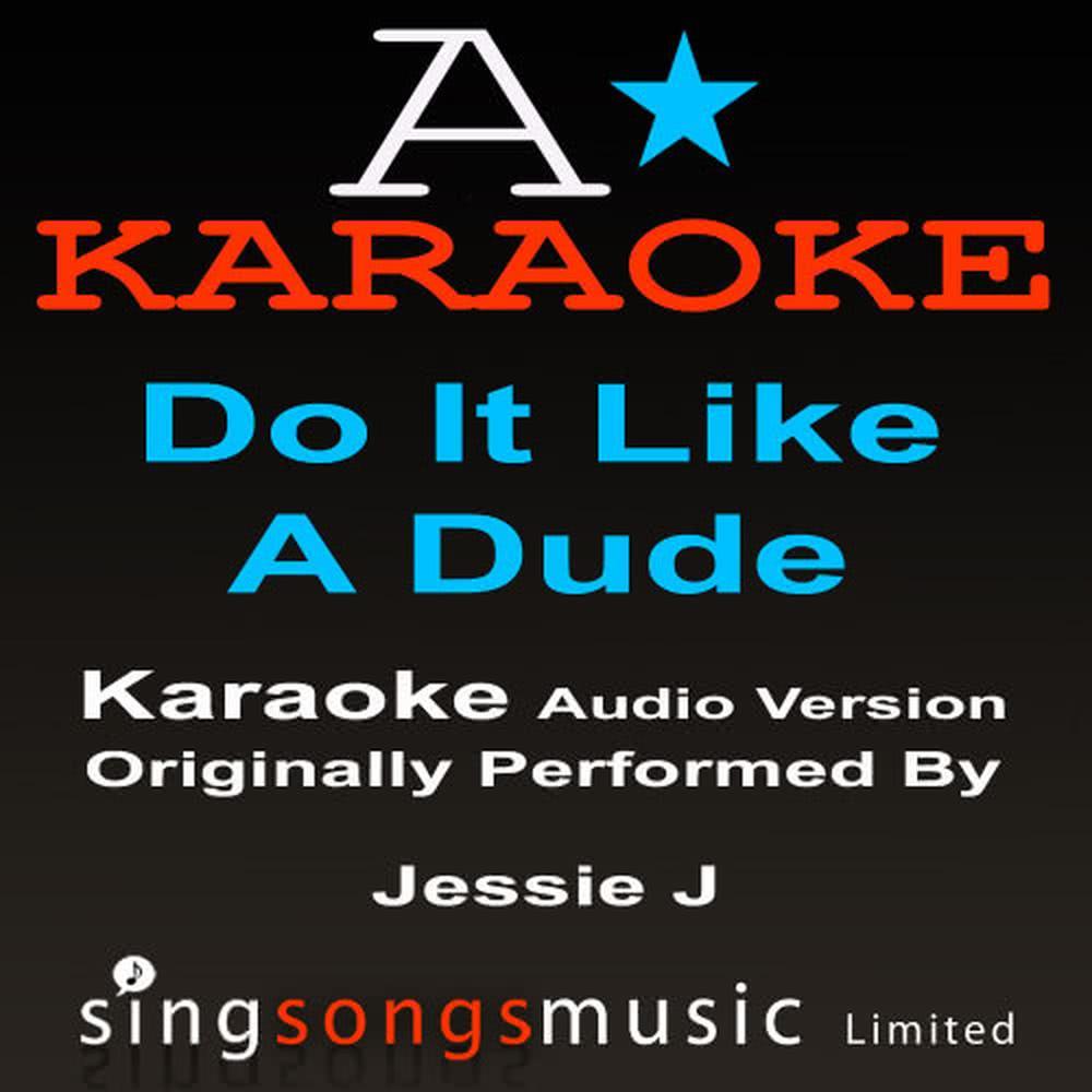 Do It Like A Dude (Originally Performed By Jessie J) {Karaoke Audio Version}