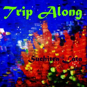 ดาวน์โหลดและฟังเพลง Trip Along พร้อมเนื้อเพลงจาก Suchitra Lata