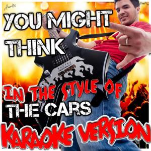 ดาวน์โหลดและฟังเพลง You Might Think (In the Style of the Cars) (Karaoke Version) พร้อมเนื้อเพลงจาก Ameritz - Karaoke