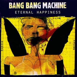 Bang Bang Machine的專輯Eternal Happiness