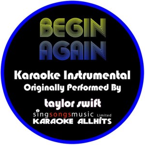 ดาวน์โหลดและฟังเพลง Begin Again (Originally Performed By Taylor Swift) (Instrumental Version) พร้อมเนื้อเพลงจาก Karaoke All Hits