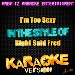 ดาวน์โหลดและฟังเพลง I'm Too Sexy (In the Style of Right Said Fred) (Karaoke Version) พร้อมเนื้อเพลงจาก Ameritz Karaoke Entertainment