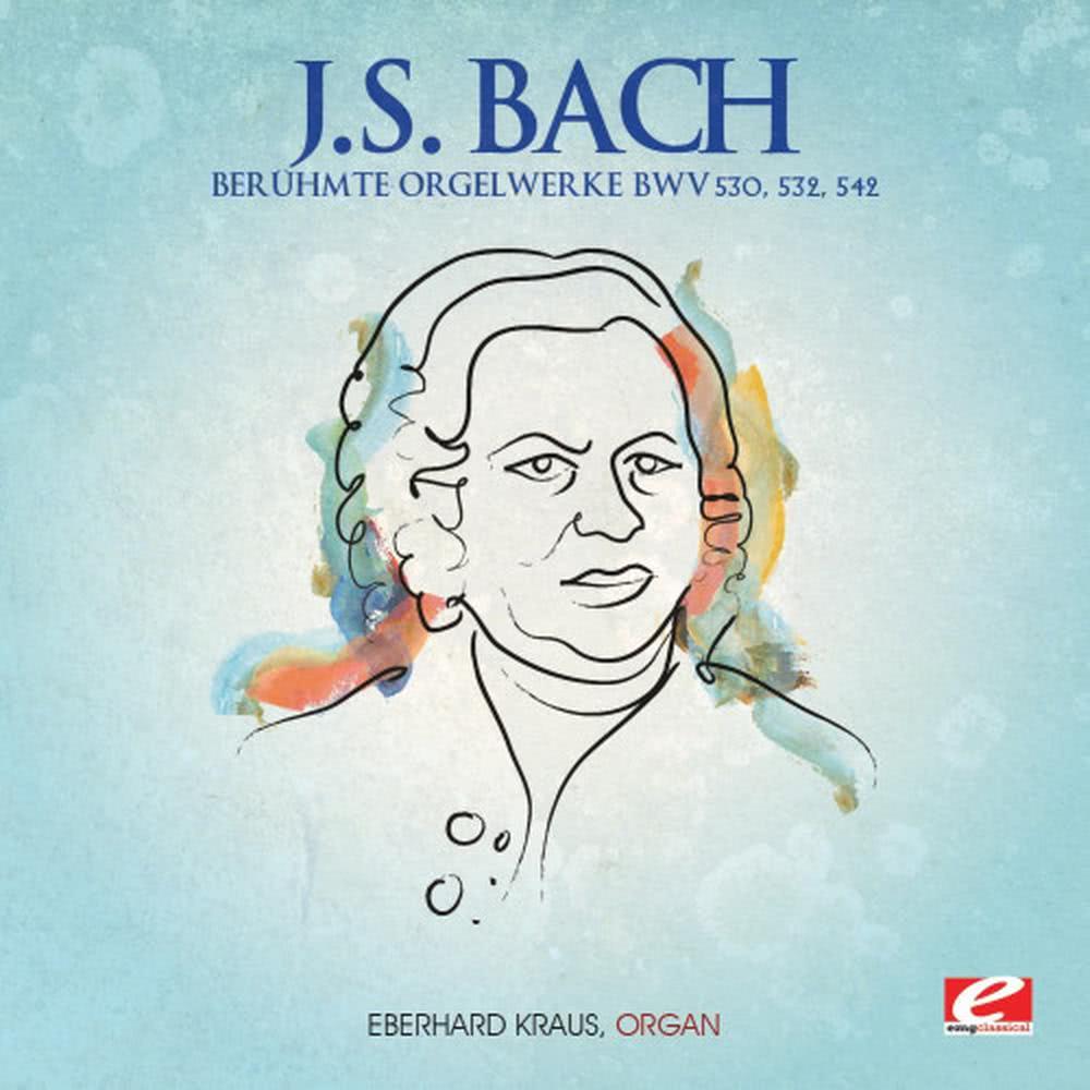 J.S. Bach: Berühmte Orgelwerke BWV. 530, 532, 542 (Remastered)