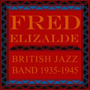 Fred Elizalde的專輯British Jazz Band 1935-1945