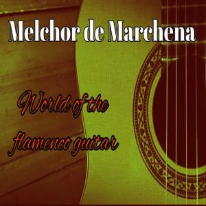 อัลบัม Melchor de Marchena, World Of The Flamenco Guitar ศิลปิน Melchor De Marchena