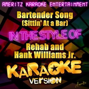 ดาวน์โหลดและฟังเพลง Bartender Song (Sittin' At a Bar) (Karaoke Version丨In the Style of Rehab and Hank Williams Jr.) พร้อมเนื้อเพลงจาก Ameritz Karaoke Entertainment