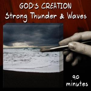 God's Creation的專輯Strong Thunder and Waves (90 Minutes)