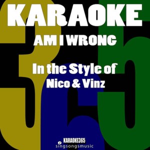 ดาวน์โหลดและฟังเพลง Am I Wrong (In the Style of Nico & Vinz) [Karaoke Version] (伴奏) พร้อมเนื้อเพลงจาก Karaoke 365