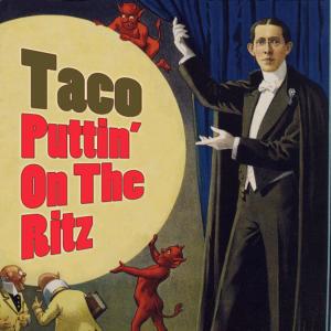收聽Taco的Puttin' On The Ritz (Re-Recorded / Remastered) (Re-Recorded|Remastered)歌詞歌曲