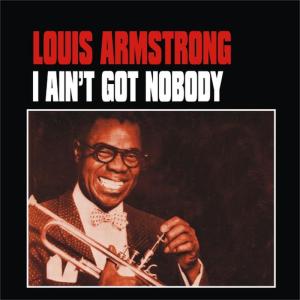 ดาวน์โหลดและฟังเพลง I Ain't Got Nobody พร้อมเนื้อเพลงจาก Louis Armstrong