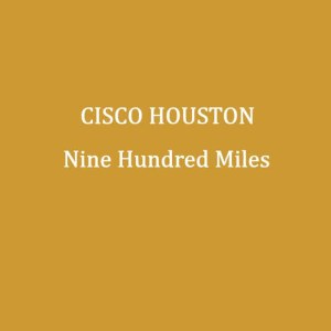 收聽Cisco Houston的Nine Hundred Miles歌詞歌曲
