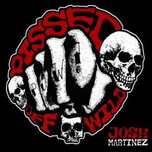 Josh Martinez的專輯Pissed Off Wild (P.O.W.)