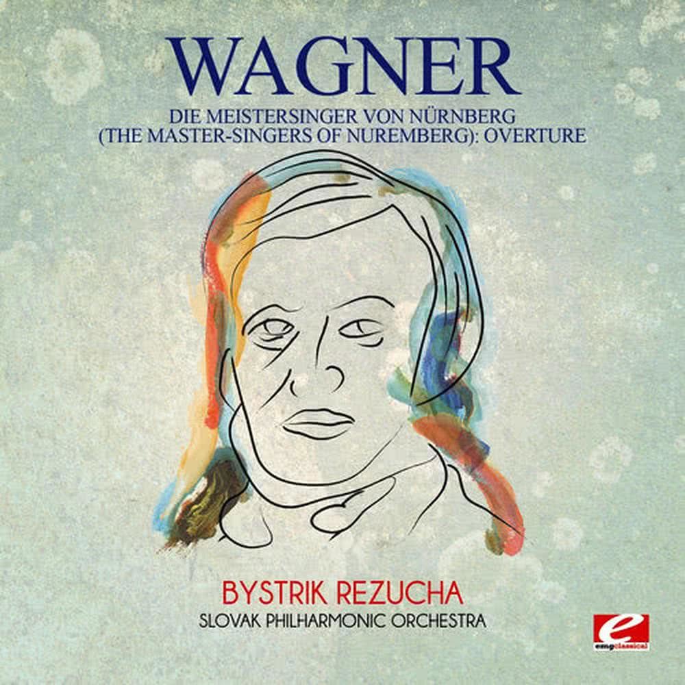 Wagner: Die Meistersinger Von Nürnberg (The Master-Singers of Nuremberg): Overture [Digitally Remastered]