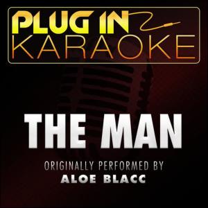 Plug In Karaoke的專輯The Man (Originally Performed by Aloe Blacc) [Karaoke Version]