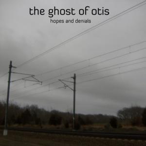 收聽The Ghost Of Otis的Hopes And Denials歌詞歌曲