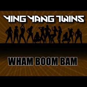 收聽Ying Yang Twins的Wham Boom Bam(Main)歌詞歌曲