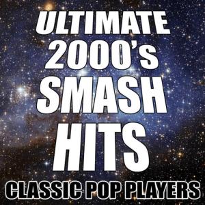 Classic Pop Players的專輯Ultimate 2000's Smash Hits
