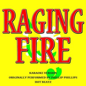 อัลบัม Raging Fire (Originally Performed by Phillip Phillips) [Karaoke Version] ศิลปิน Hot Beatz