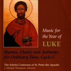 อัลบัม Music for the Year of Luke: Hymns, Chant and Anthems for Ordinary Time, Cycle C ศิลปิน The Schola Cantorum of St. Peter the Apostle