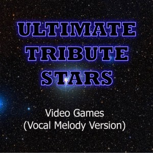 收聽Ultimate Tribute Stars的Lana Del Rey - Video Games (Vocal Melody Version)歌詞歌曲