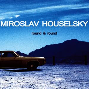 ดาวน์โหลดและฟังเพลง Round & Round พร้อมเนื้อเพลงจาก Miroslav Houselsky