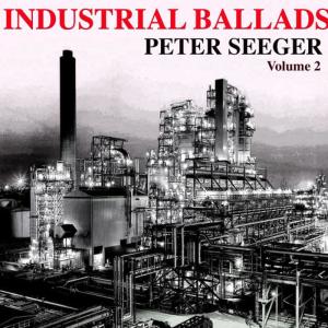 อัลบัม Industrial Ballads Volume 2 ศิลปิน Pete Seeger