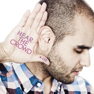 ดาวน์โหลดและฟังเพลง Hear The Crowd พร้อมเนื้อเพลงจาก A-Lee