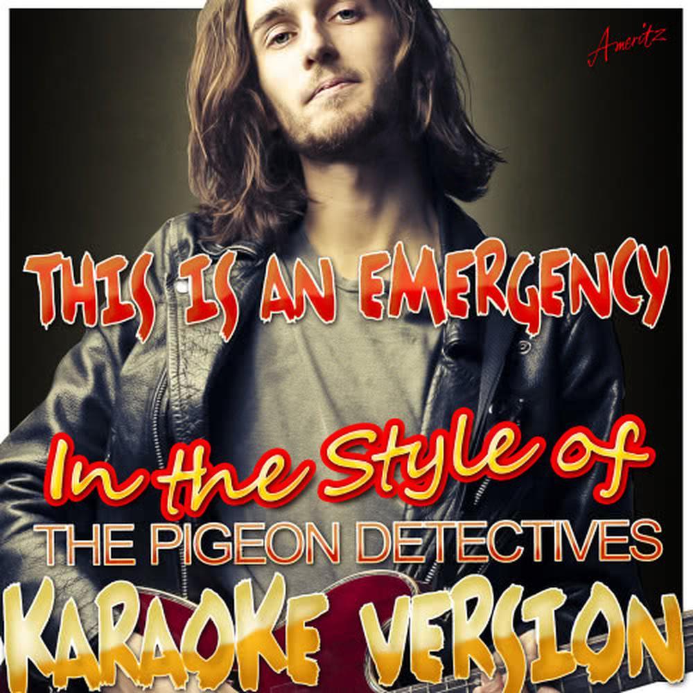 This Is an Emergency (In the Style of the Pigeon Detectives) (Karaoke Version)