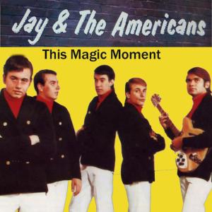 ดาวน์โหลดและฟังเพลง This Magic Moment พร้อมเนื้อเพลงจาก Jay & The Americans