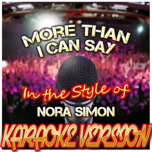 收聽Ameritz - Karaoke的More Than I Can Say (In the Style of Nora Simon) (Karaoke Version)歌詞歌曲