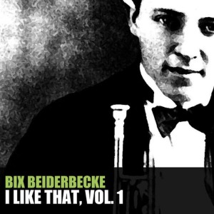 ดาวน์โหลดและฟังเพลง I Like That พร้อมเนื้อเพลงจาก Bix Beiderbecke