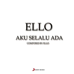 ดาวน์โหลดและฟังเพลง Aku Selalu Ada พร้อมเนื้อเพลงจาก Ello