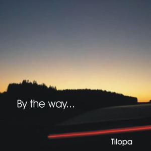 ดาวน์โหลดและฟังเพลง By The Way พร้อมเนื้อเพลงจาก Tilopa