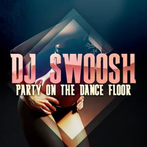收聽DJ Swoosh的Party On The Dance Floor歌詞歌曲
