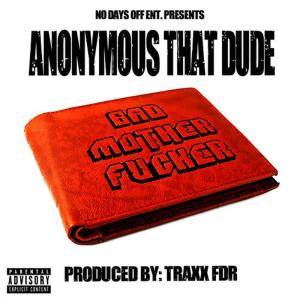 收聽Anonymous That Dude的Bad Mother F*cker歌詞歌曲