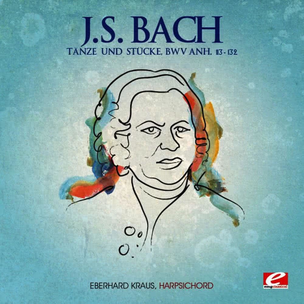 J.S. Bach: Tänze und Stücke, BMV Anh. 113-132 (Digitally Remastered)
