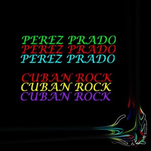 ดาวน์โหลดและฟังเพลง Cuban Rock พร้อมเนื้อเพลงจาก Perez Prado
