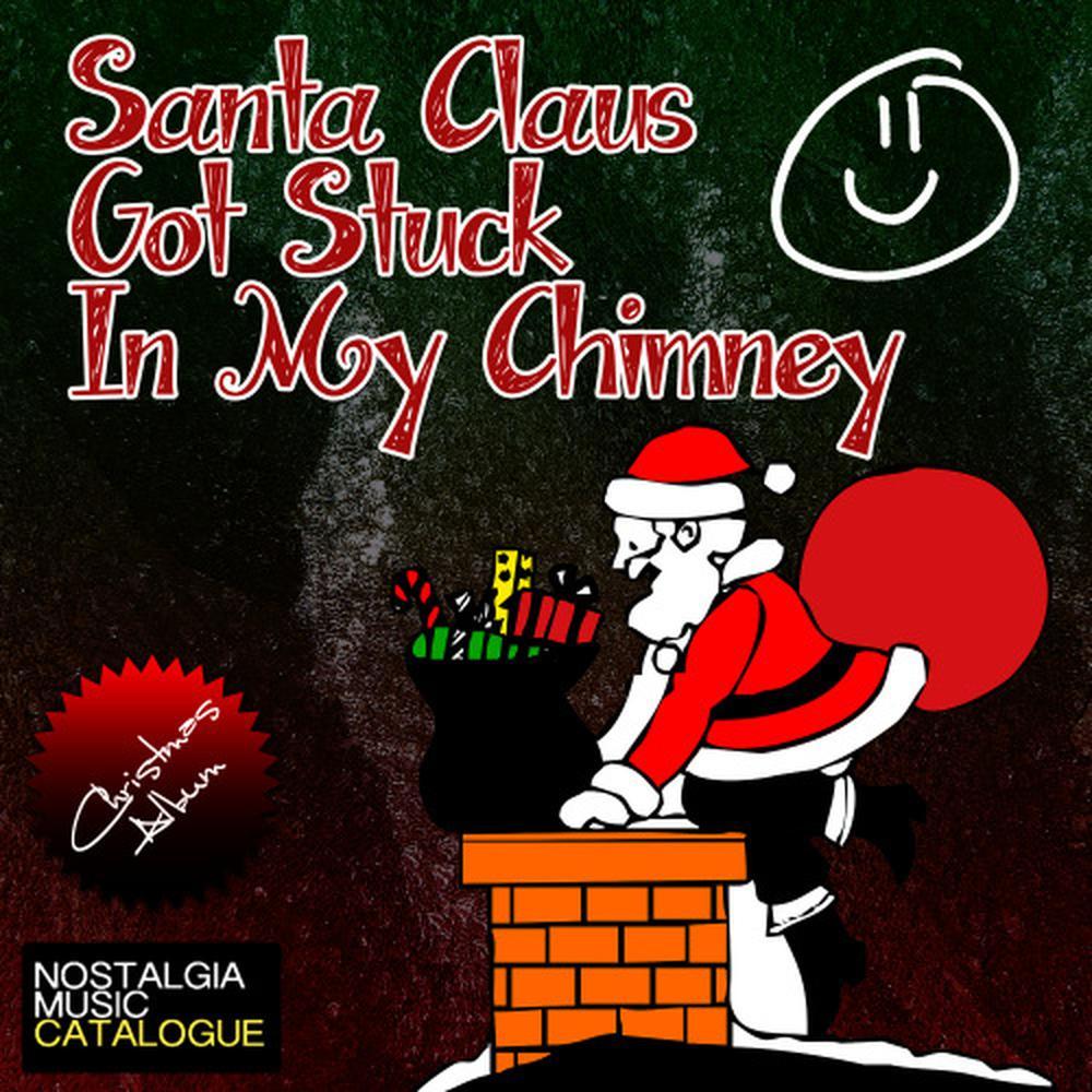 Santa Claus Got Stuck in My Chimney