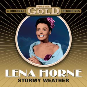 อัลบัม Forever Gold - Stormy Weather (Remastered) ศิลปิน Lena Horne