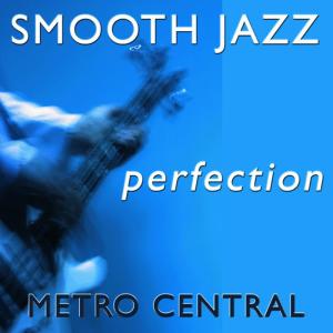 อัลบัม Smooth Jazz Perfection ศิลปิน Metro Central