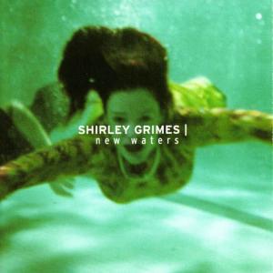 อัลบัม New Waters ศิลปิน Shirley Grimes