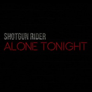 收聽Shotgun Rider的Alone Tonight歌詞歌曲