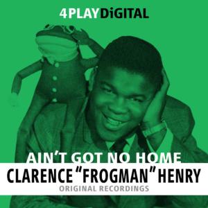 ดาวน์โหลดและฟังเพลง Ain’t Got No Home พร้อมเนื้อเพลงจาก Clarence "Frogman" Henry