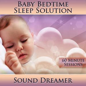 อัลบัม Baby Bedtime Sleep Solution (60 Minute Sessions) ศิลปิน Sound Dreamer