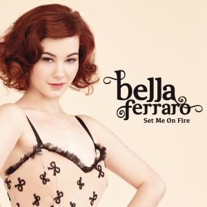 收聽Bella Ferraro的Set Me on Fire歌詞歌曲
