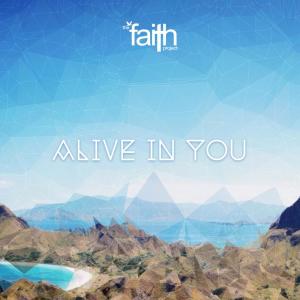 ดาวน์โหลดและฟังเพลง Alive in You พร้อมเนื้อเพลงจาก The Faith Project