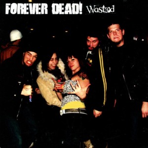 Forever Dead!的專輯Wasted - Single
